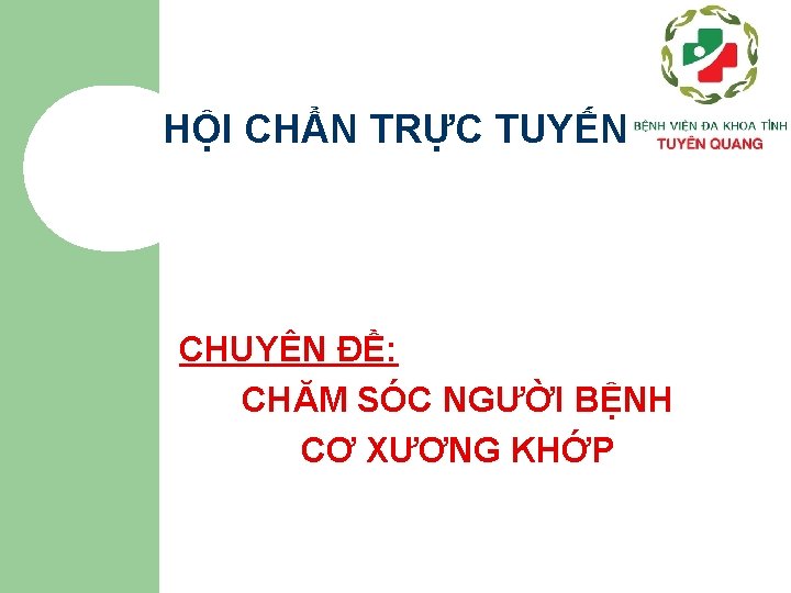 HỘI CHẨN TRỰC TUYẾN CHUYÊN ĐỀ: CHĂM SÓC NGƯỜI BỆNH CƠ XƯƠNG KHỚP 