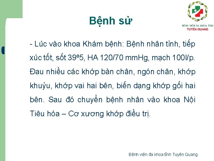 Bệnh sử - Lúc vào khoa Khám bệnh: Bệnh nhân tỉnh, tiếp xúc tốt,