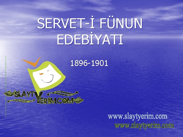 SERVET-İ FÜNUN EDEBİYATI 1896 -1901 