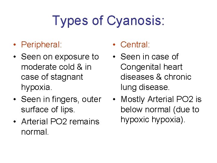 Types of Cyanosis: • Peripheral: • Seen on exposure to moderate cold & in