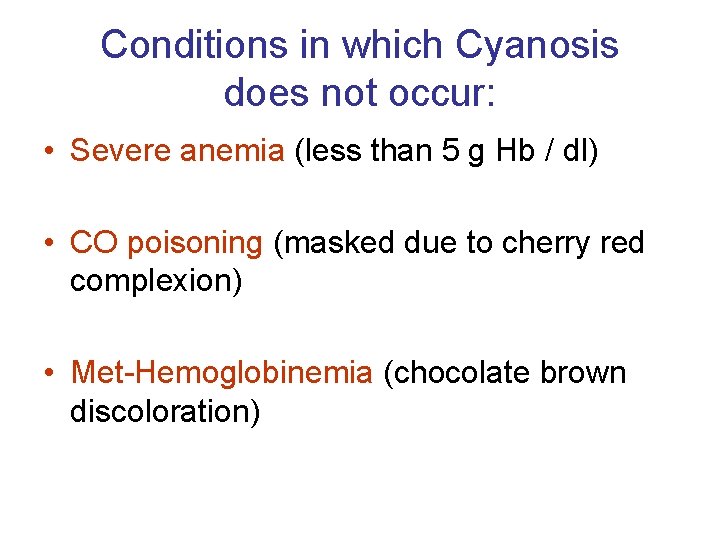 Conditions in which Cyanosis does not occur: • Severe anemia (less than 5 g