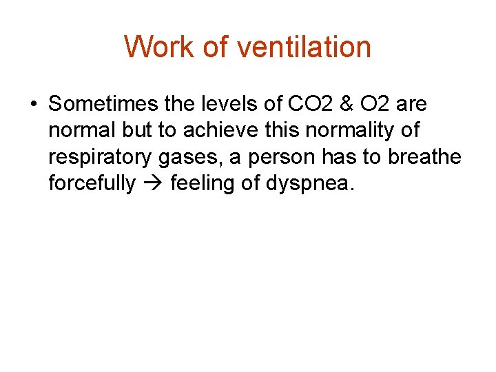 Work of ventilation • Sometimes the levels of CO 2 & O 2 are