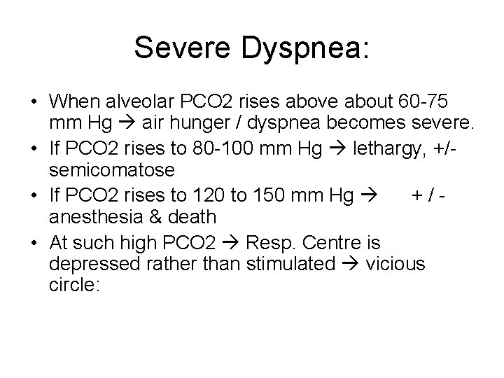 Severe Dyspnea: • When alveolar PCO 2 rises above about 60 -75 mm Hg