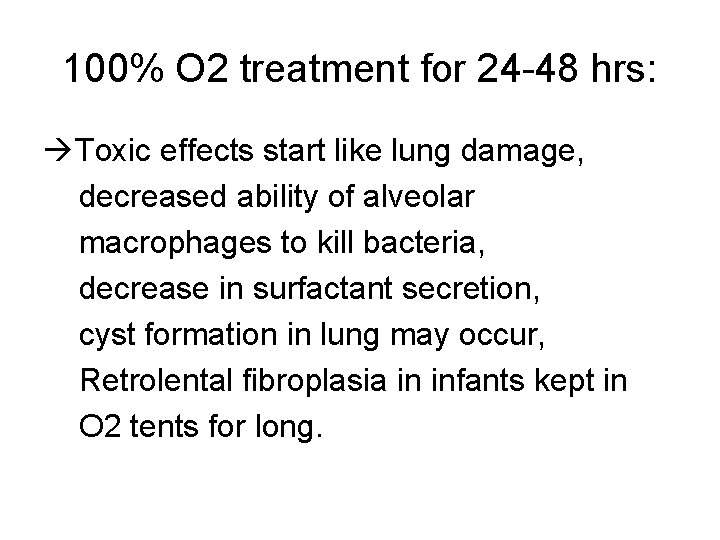 100% O 2 treatment for 24 -48 hrs: Toxic effects start like lung damage,