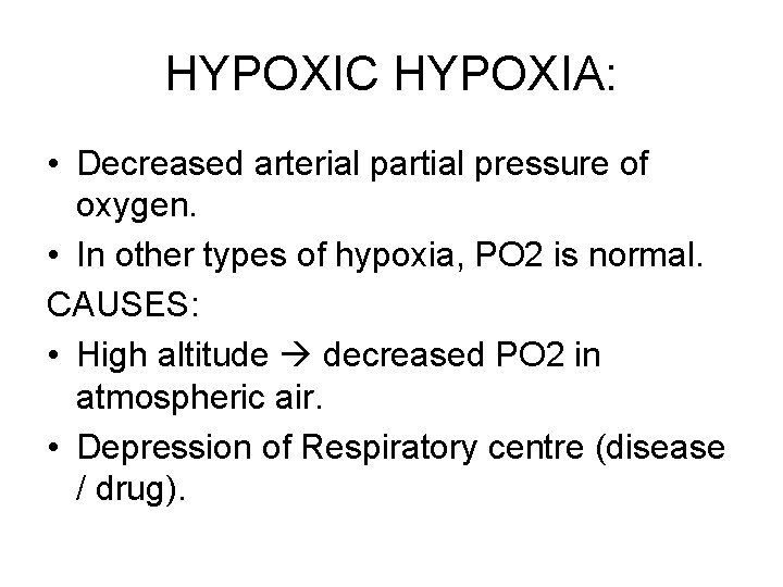 HYPOXIC HYPOXIA: • Decreased arterial partial pressure of oxygen. • In other types of