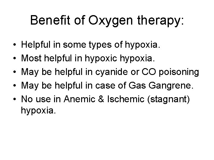 Benefit of Oxygen therapy: • • • Helpful in some types of hypoxia. Most