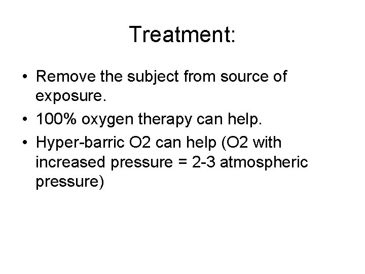 Treatment: • Remove the subject from source of exposure. • 100% oxygen therapy can