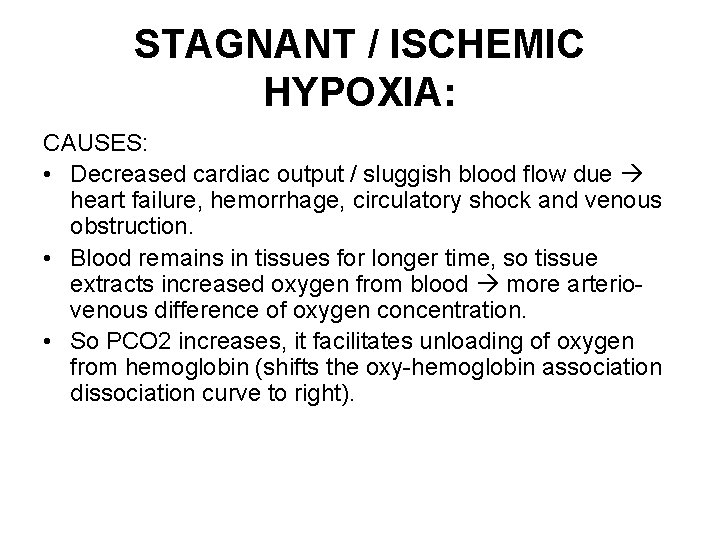 STAGNANT / ISCHEMIC HYPOXIA: CAUSES: • Decreased cardiac output / sluggish blood flow due