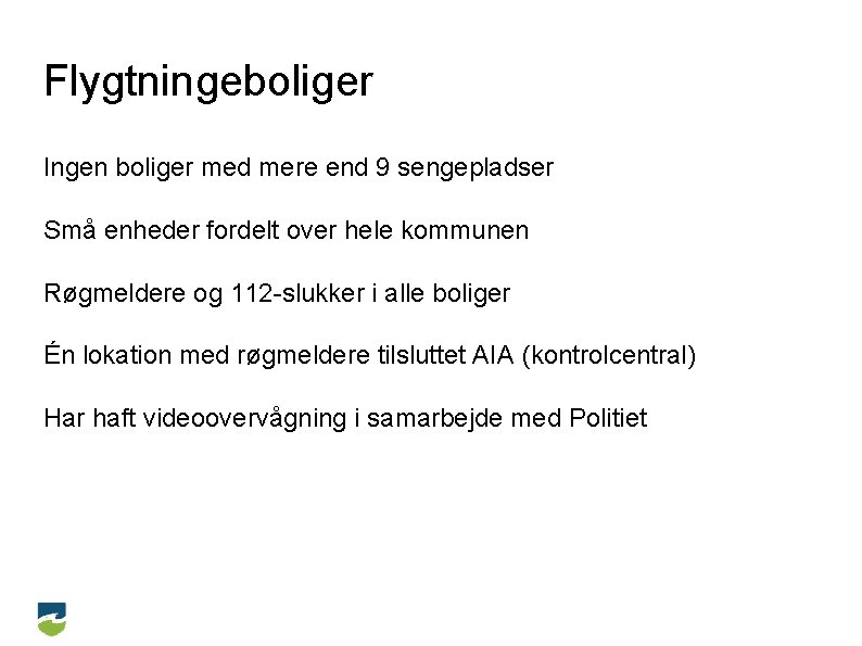 Flygtningeboliger Ingen boliger med mere end 9 sengepladser Små enheder fordelt over hele kommunen