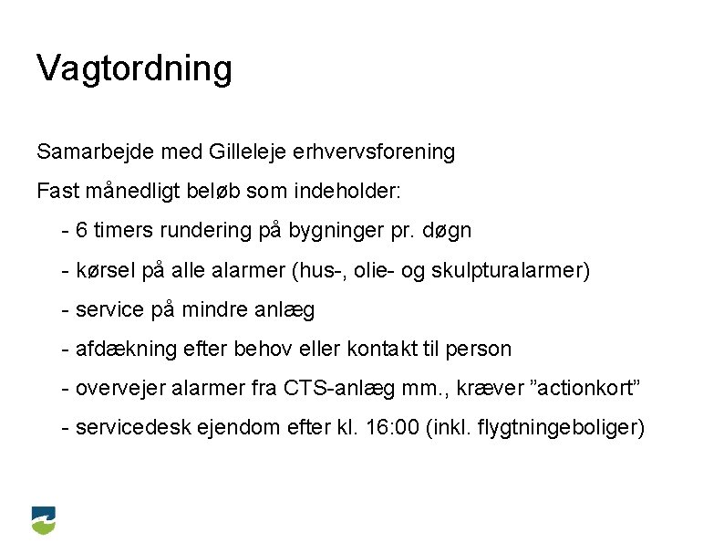 Vagtordning Samarbejde med Gilleleje erhvervsforening Fast månedligt beløb som indeholder: - 6 timers rundering