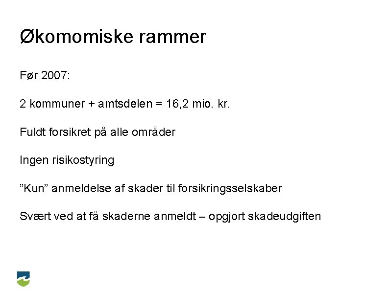 Økomomiske rammer Før 2007: 2 kommuner + amtsdelen = 16, 2 mio. kr. Fuldt