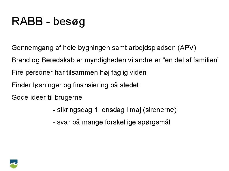 RABB - besøg Gennemgang af hele bygningen samt arbejdspladsen (APV) Brand og Beredskab er