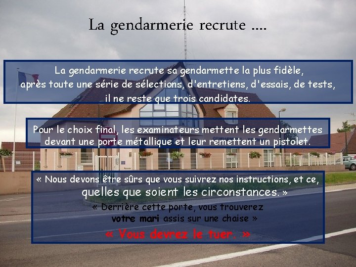 La gendarmerie recrute. . La gendarmerie recrute sa gendarmette la plus fidèle, après toute