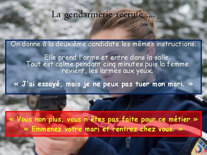 La gendarmerie recrute. . On donne à la deuxième candidate les mêmes instructions. Elle