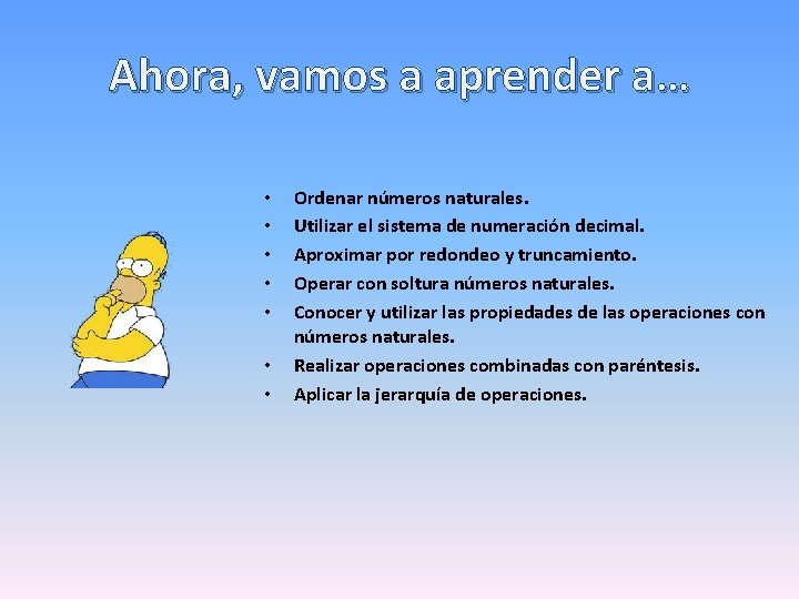 Ahora, vamos a aprender a… • • Ordenar números naturales. Utilizar el sistema de