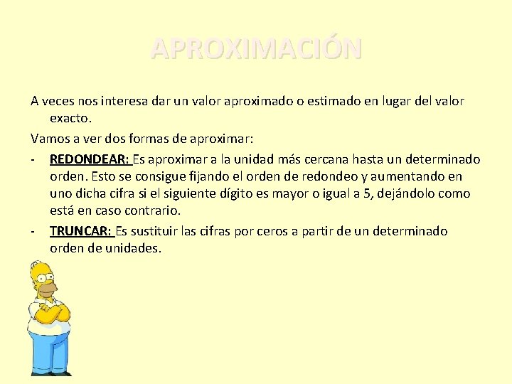 APROXIMACIÓN A veces nos interesa dar un valor aproximado o estimado en lugar del