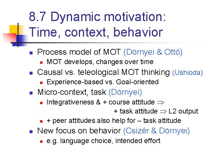 8. 7 Dynamic motivation: Time, context, behavior n Process model of MOT (Dörnyei & 8. 7 Dynamic motivation: Time, context, behavior n Process model of MOT (Dörnyei &