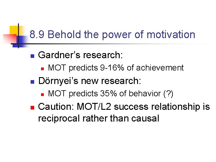 8. 9 Behold the power of motivation n Gardner’s research: n n Dörnyei’s new 8. 9 Behold the power of motivation n Gardner’s research: n n Dörnyei’s new