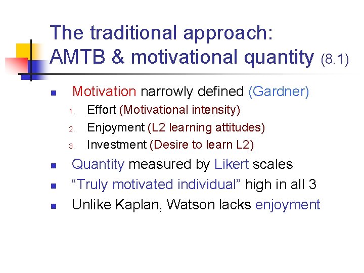 The traditional approach: AMTB & motivational quantity (8. 1) n Motivation narrowly defined (Gardner) The traditional approach: AMTB & motivational quantity (8. 1) n Motivation narrowly defined (Gardner)