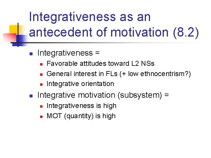 Integrativeness as an antecedent of motivation (8. 2) n Integrativeness = n n Favorable Integrativeness as an antecedent of motivation (8. 2) n Integrativeness = n n Favorable