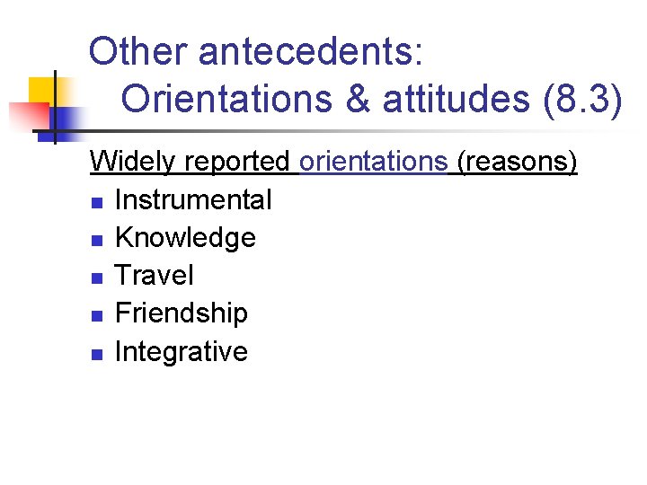 Other antecedents: Orientations & attitudes (8. 3) Widely reported orientations (reasons) n Instrumental n Other antecedents: Orientations & attitudes (8. 3) Widely reported orientations (reasons) n Instrumental n