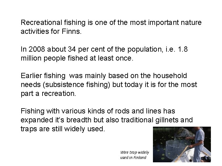 Recreational fishing is one of the most important nature activities for Finns. In 2008