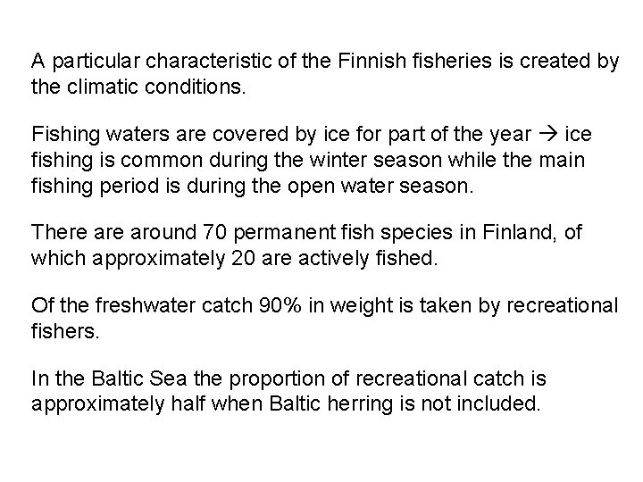 A particular characteristic of the Finnish fisheries is created by the climatic conditions. Fishing