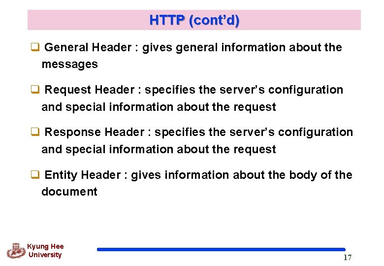 HTTP (cont’d) q General Header : gives general information about the messages q Request