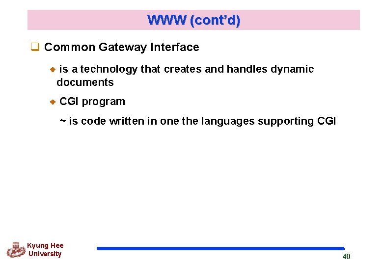 WWW (cont’d) q Common Gateway Interface is a technology that creates and handles dynamic