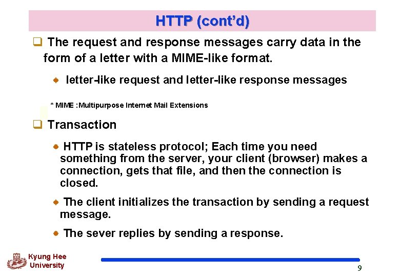 HTTP (cont’d) q The request and response messages carry data in the form of