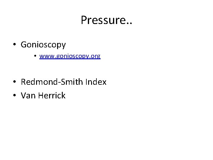 Pressure. . • Gonioscopy • www. gonioscopy. org • Redmond-Smith Index • Van Herrick