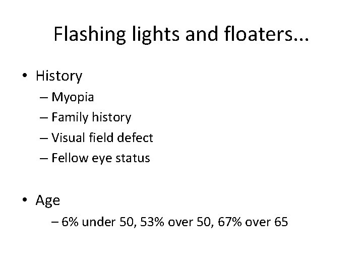 Flashing lights and floaters. . . • History – Myopia – Family history –