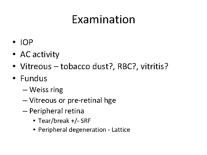 Examination • • IOP AC activity Vitreous – tobacco dust? , RBC? , vitritis?