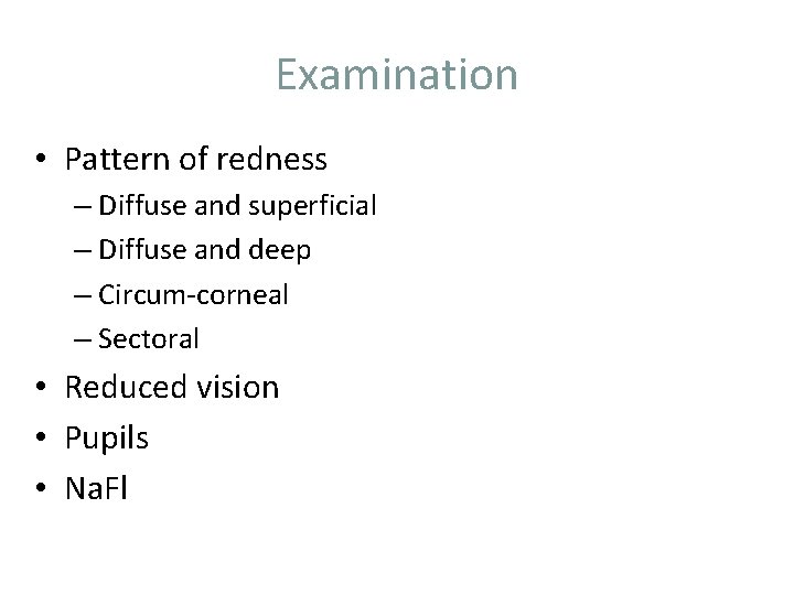 Examination • Pattern of redness – Diffuse and superficial – Diffuse and deep –