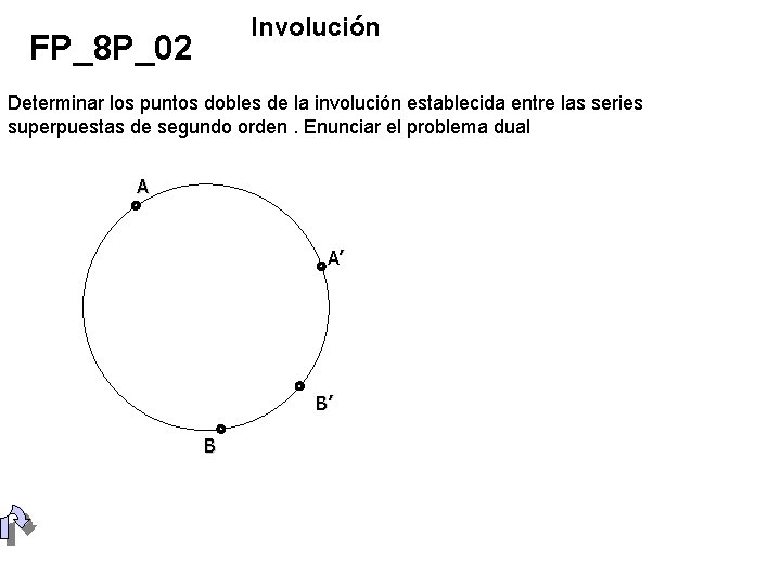 Involución FP_8 P_02 Determinar los puntos dobles de la involución establecida entre las series