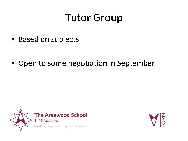 Tutor Group • Based on subjects • Open to some negotiation in September 
