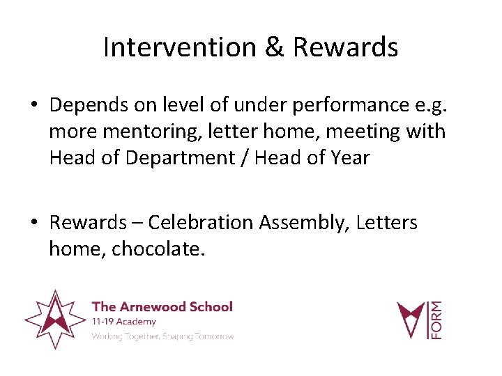 Intervention & Rewards • Depends on level of under performance e. g. more mentoring,