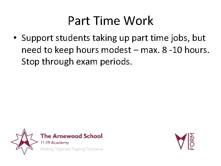 Part Time Work • Support students taking up part time jobs, but need to