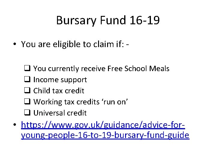 Bursary Fund 16 -19 • You are eligible to claim if: q You currently