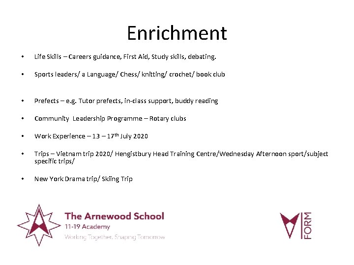 Enrichment • Life Skills – Careers guidance, First Aid, Study skills, debating. • Sports