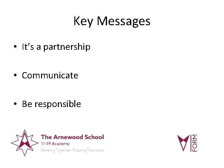 Key Messages • It’s a partnership • Communicate • Be responsible 