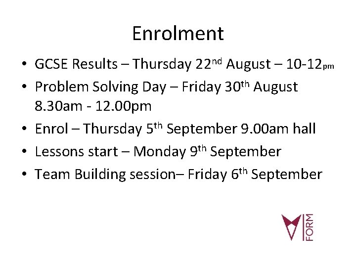 Enrolment • GCSE Results – Thursday 22 nd August – 10 -12 pm •