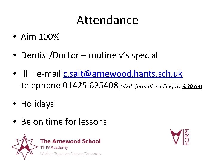 Attendance • Aim 100% • Dentist/Doctor – routine v’s special • Ill – e-mail