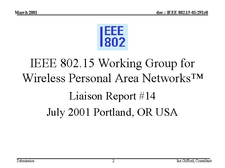 March 2001 doc. : IEEE 802. 15 -01/291 r 0 IEEE 802. 15 Working