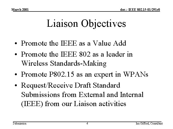 March 2001 doc. : IEEE 802. 15 -01/291 r 0 Liaison Objectives • Promote