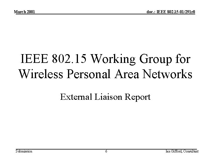 March 2001 doc. : IEEE 802. 15 -01/291 r 0 IEEE 802. 15 Working