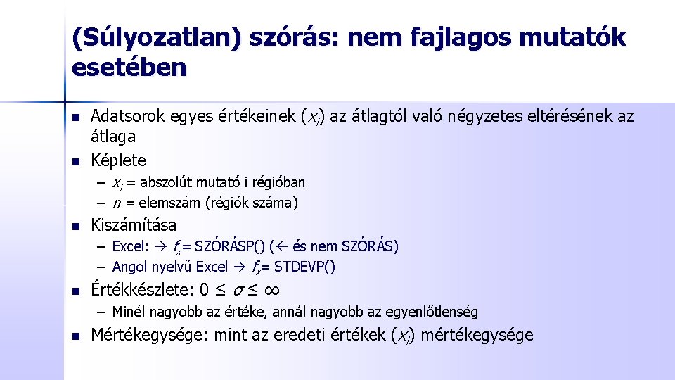 (Súlyozatlan) szórás: nem fajlagos mutatók esetében n n Adatsorok egyes értékeinek (xi) az átlagtól