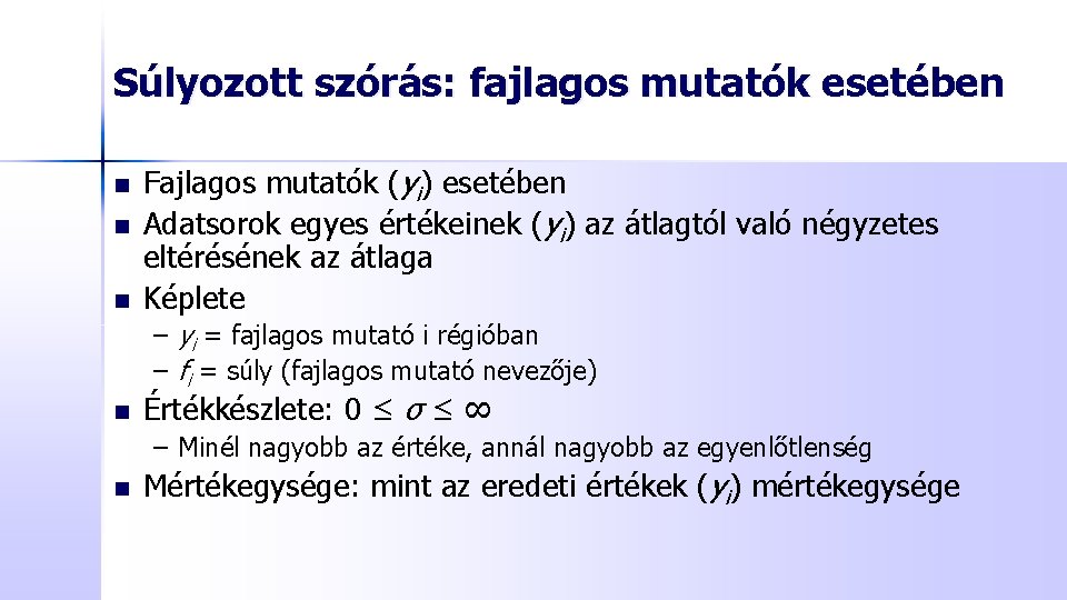 Súlyozott szórás: fajlagos mutatók esetében n Fajlagos mutatók (yi) esetében Adatsorok egyes értékeinek (yi)