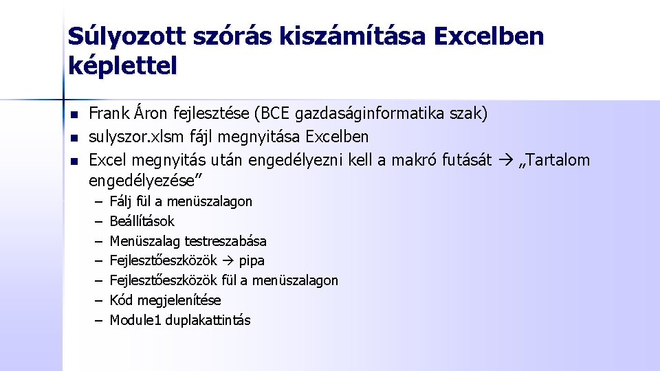 Súlyozott szórás kiszámítása Excelben képlettel n n n Frank Áron fejlesztése (BCE gazdaságinformatika szak)