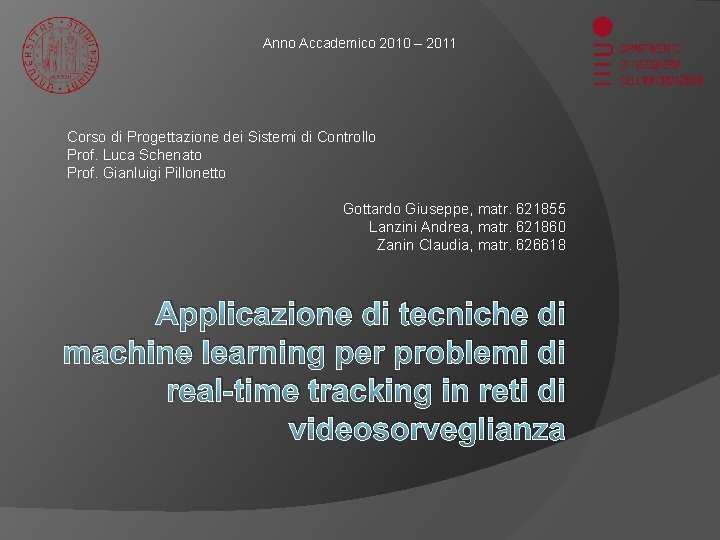 Anno Accademico 2010 – 2011 Corso di Progettazione dei Sistemi di Controllo Prof. Luca